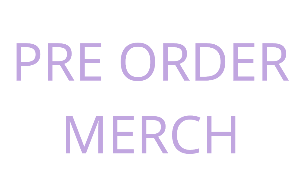 PRE ORDER MERCH