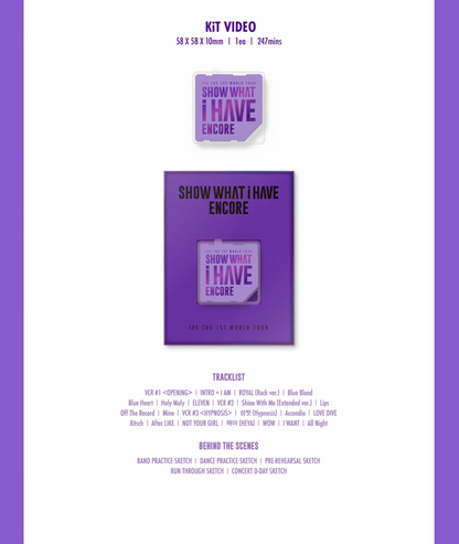 [PRE-ORDER] IVE - SHOW WHAT I HAVE - ENCORE THE 1ST WORLD TOUR KIT